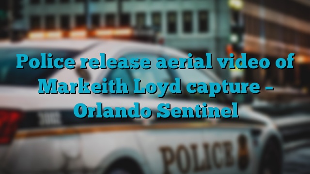 Police release aerial video of Markeith Loyd capture – Orlando Sentinel