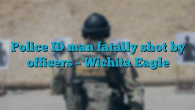Police ID man fatally shot by officers – Wichita Eagle