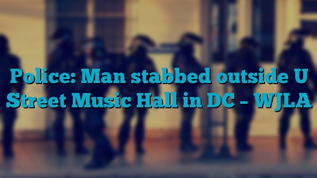 Police: Man stabbed outside U Street Music Hall in DC – WJLA