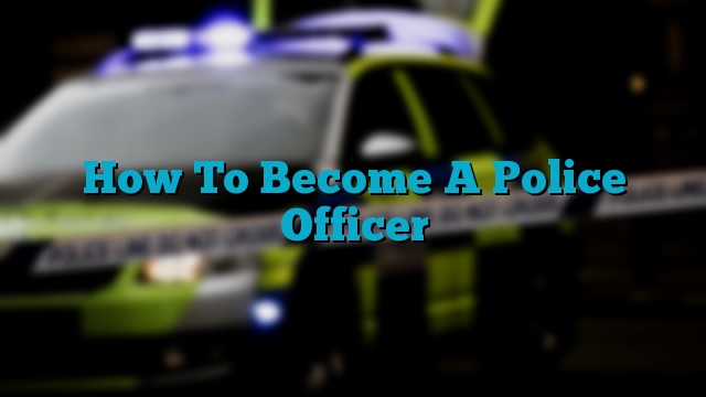 How To Become A Police Officer
